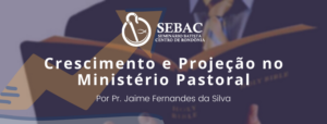 Leia mais sobre o artigo Crescimento e Projeção no Ministério Pastoral