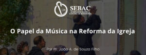 Leia mais sobre o artigo O Papel da Música na Reforma da Igreja